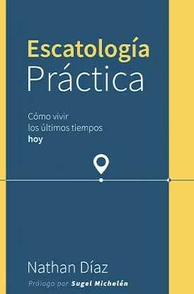 Portada de Escatología práctica: Cómo vivir los últimos tiempos hoy, por Nathan Díaz